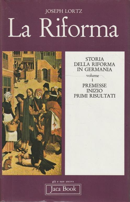 Premesse Inizio Primi risultati. Volume 1 di "Storia della riforma in Germania" - Joseph Lortz - copertina