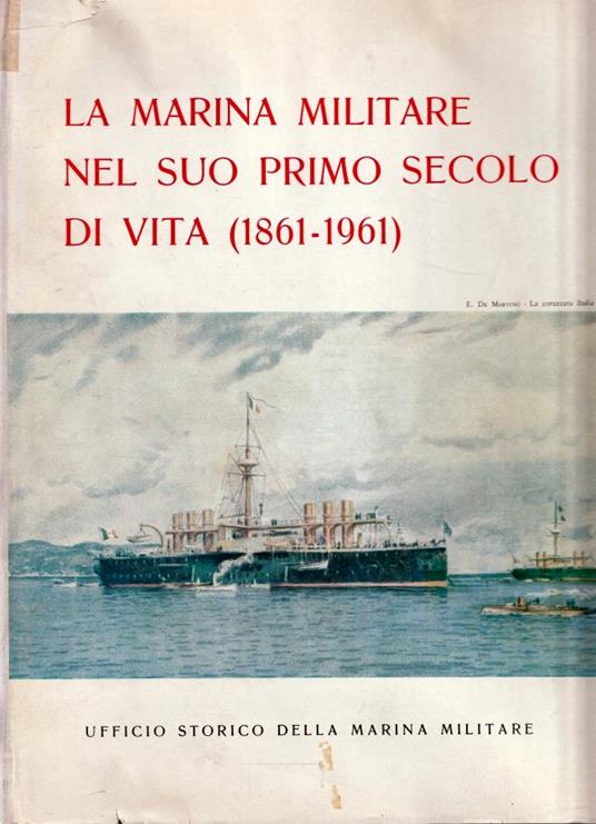 La Marina Militare nel suo primo secolo di vita 1861-1961 - copertina
