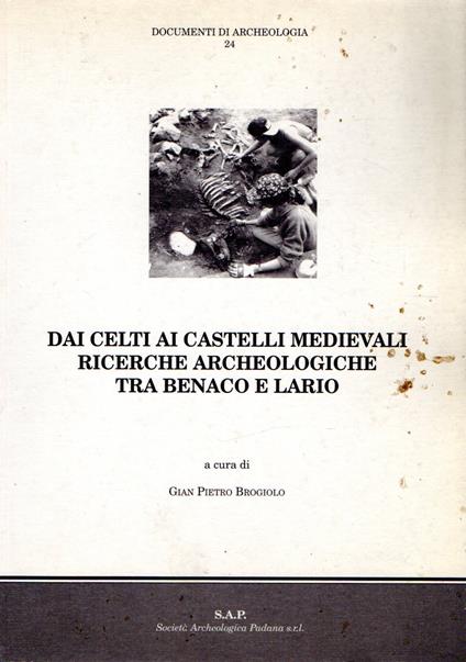 Dai celti ai castelli medievali: Ricerche archeologiche tra Benaco e Lario - Gian Pietro Brogiolo - copertina