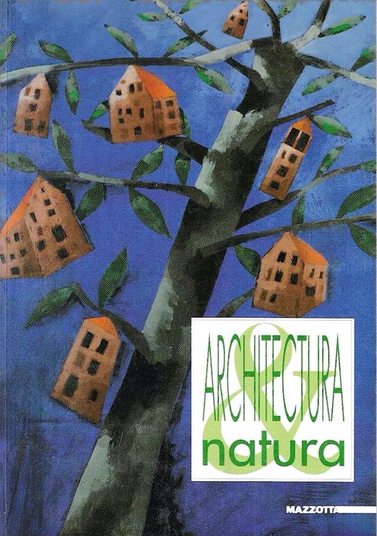 Architettura & Natura: cose e luoghi per abitare il pianeta - copertina