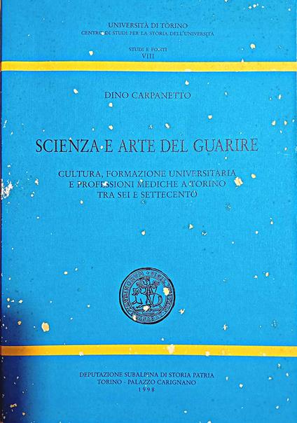 Scienza e arte del guarire. Cultura, formazione universitaria e professioni mediche a Torino tra Sei e Settecento - copertina