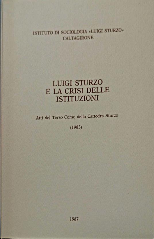 Luigi Sturzo e la crisi delle Istituzioni : atti del terzo Corso della Cattedra Sturzo, (1983) - copertina