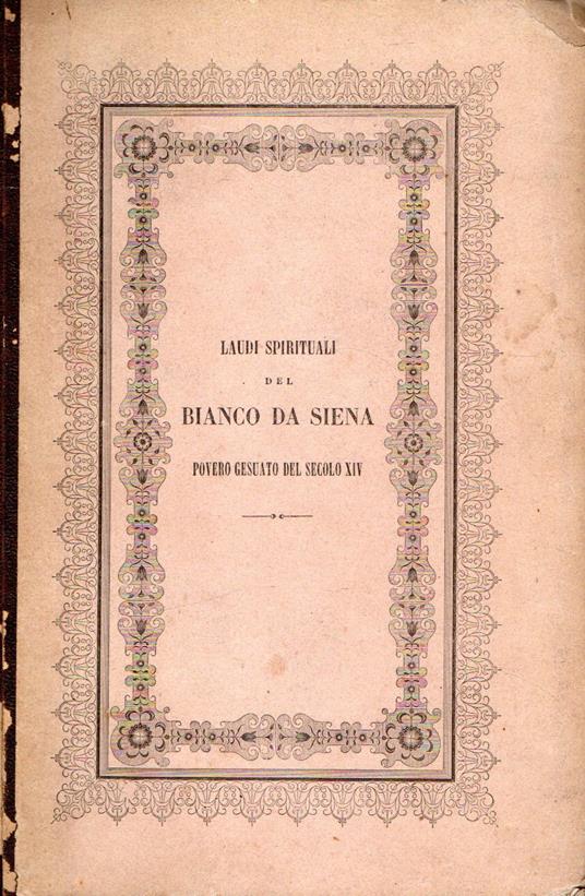 Laudi spirituali del Bianco da Siena povero gesuato del secolo XIV : codice inedito - copertina