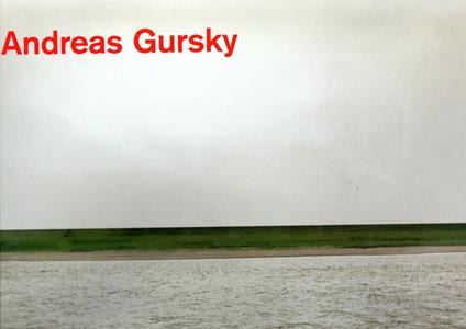 Andreas Gursky : Photographs from 1984 to the Present - copertina