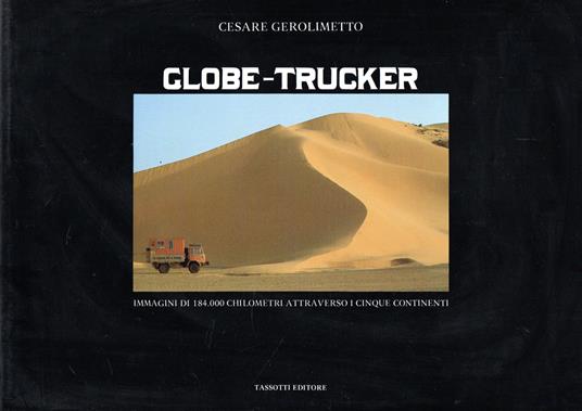 Globe-Trucker : Immagini di 184.000 chilometri attraverso i cinque continenti - Cesare Gerolimetto - copertina