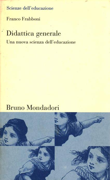 Didattica generale. Una nuova scienza dell'educazione - Franco Frabboni - copertina