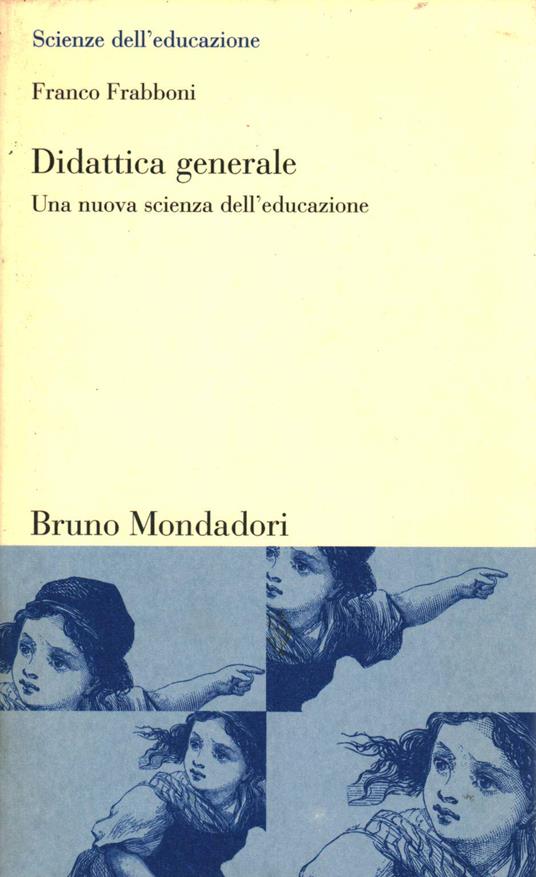 Didattica generale. Una nuova scienza dell'educazione - Franco Frabboni - copertina
