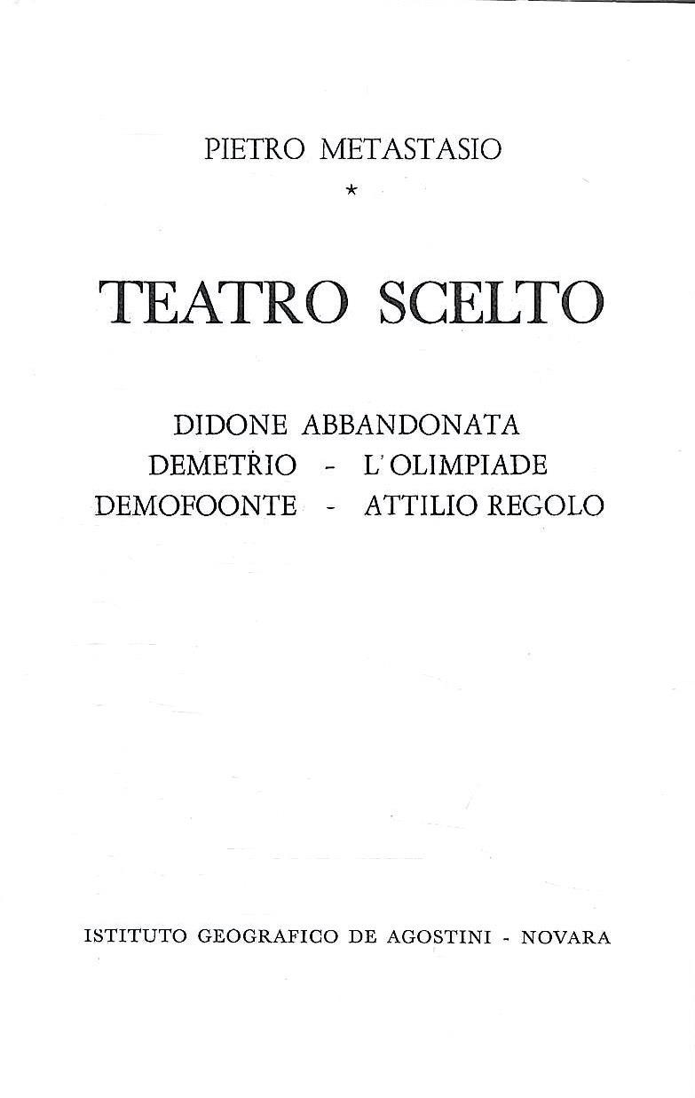 Teatro scelto: Didone abbandonata - Demetrio - L'Olimpiade - Demofoonte - Attilio Regolo