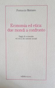 Economia ed etica : due mondi a confronto : saggi di economia ed etica dei sistemi sociali - Ferruccio Marzano - copertina