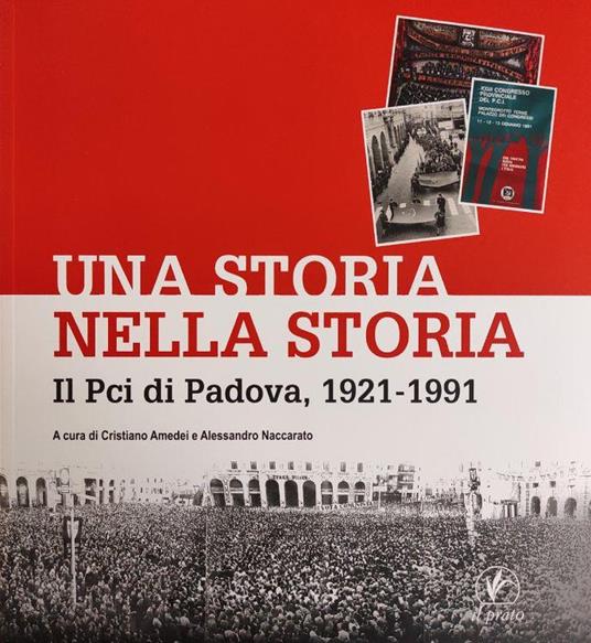 Una Storia Nella Storia. Il Pci Di Padova, 1921 - 1991 - copertina