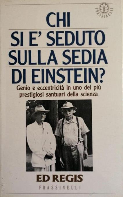 Chi Si E' Seduto Sulla Sedia Di Einstein? Genio E Eccentricita' In Uno Dei Piu' Prestigiosi Santuari Della Scienza - Ed Regis - copertina