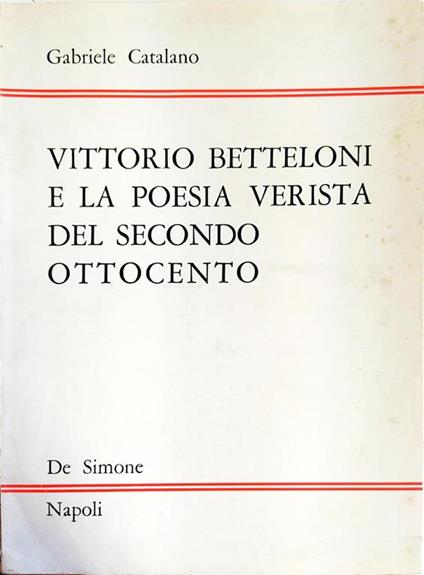 Vittorio Betteloni E La Poesia Verista Del Secondo Ottocento Di: Catalano Gabriele - copertina