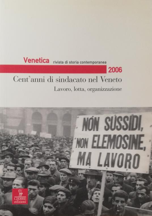 Venetica. Rivista Di Storia Contemporanea. Cent'Anni Di Sindacato Nel Veneto. Lavoro, Lotta, Organizzazione - copertina