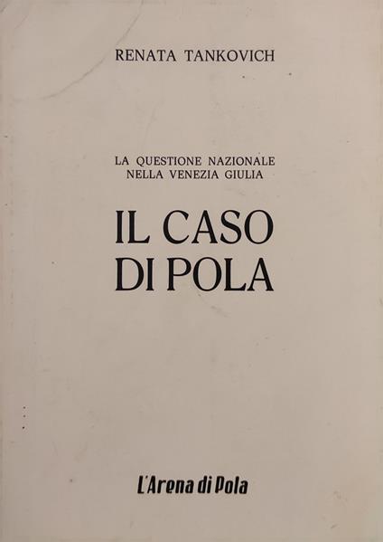 La Questione Nazionale Nella Venezia Giulia. Il Caso Di Pola - copertina