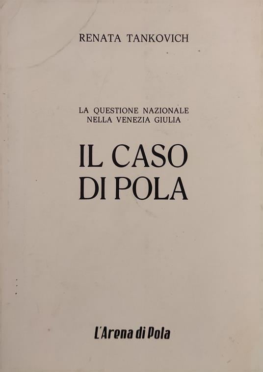 La Questione Nazionale Nella Venezia Giulia. Il Caso Di Pola - copertina