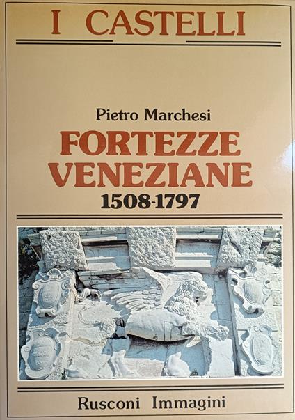 Fortezze Veneziane 1508-1797 - Pietro Marchesi - copertina