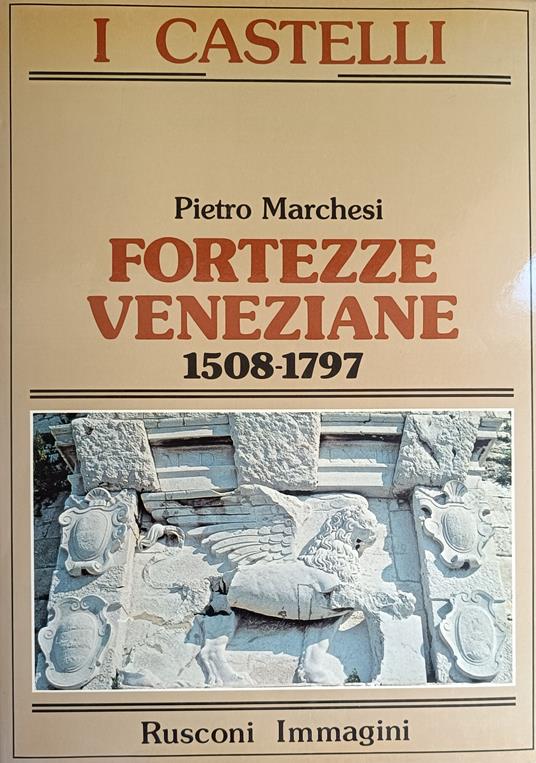 Fortezze Veneziane 1508-1797 - Pietro Marchesi - copertina