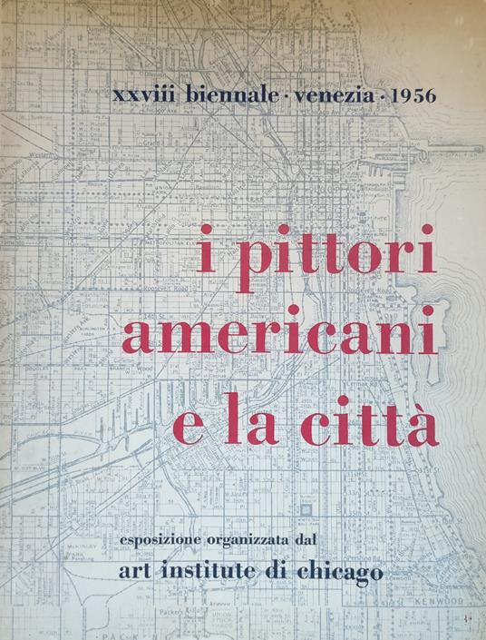 I Pittori Americani E La Citta'. Esposizione Organizzata Dal Art Institute Di Chicago - copertina