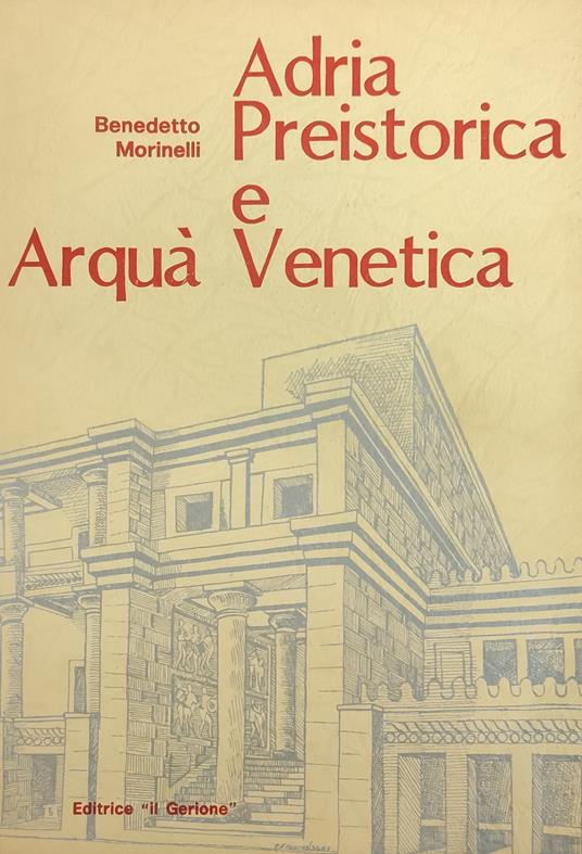 Adria Preistorica E Arqua' Venetica - Benedetto Morinelli - copertina