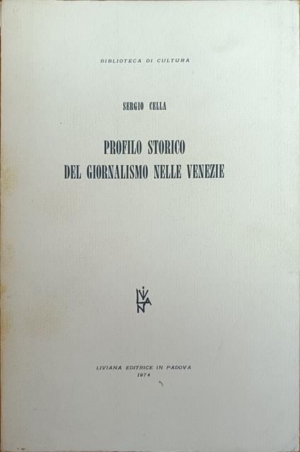 Profilo Storico Del Giornalismo Nelle Venezie - Sergio Cella - copertina