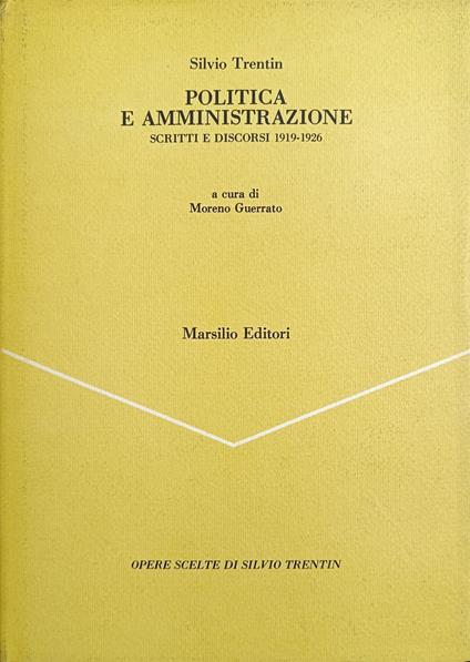 Politica E Amministrazione. Scritti E Discorsi 1919 - 1926 - Silvio Trentin - copertina
