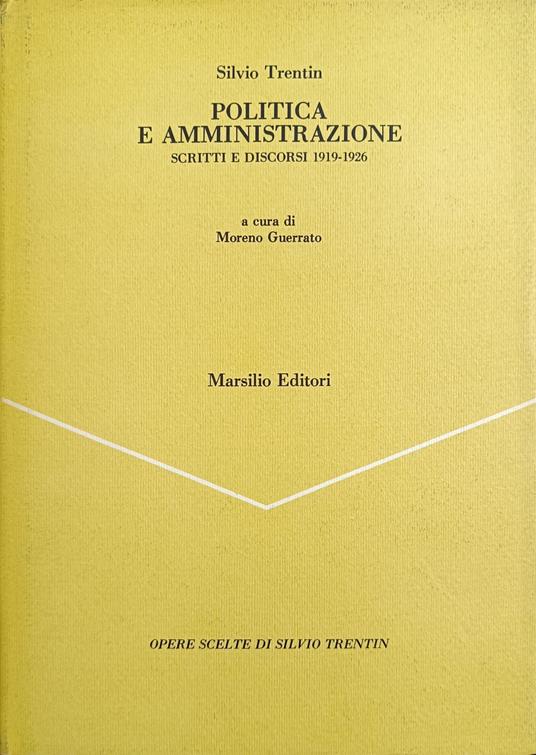 Politica E Amministrazione. Scritti E Discorsi 1919 - 1926 - Silvio Trentin - copertina