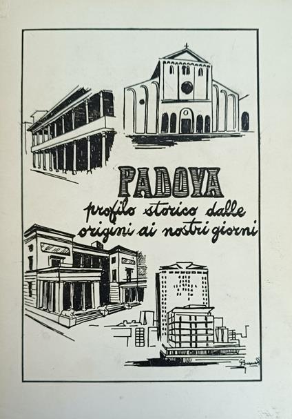 Padova. Profilo Storico Dalle Origini Ai Nostri Giorni - Sergio Cella - copertina
