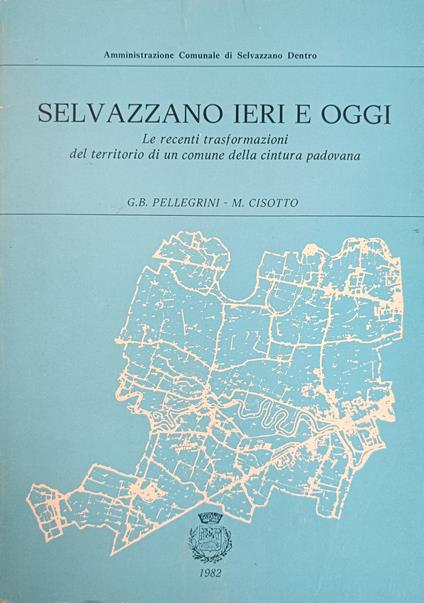 Selvazzano Ieri E Oggi. Le Recenti Trasformazioni Del Territorio Di Un Comune Della Cintura Padovana - copertina