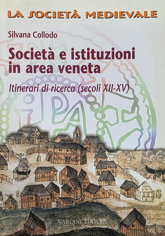 Società E Istituzioni In Area Veneta. Itinerari Di Ricerca (Secoli Xii - Xv) - Silvana Collodo - copertina