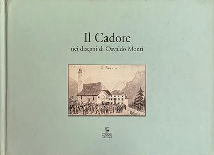Il Cadore. Nei Disegni Di Osvaldo Monti - Italo Zandonella Callegher - copertina