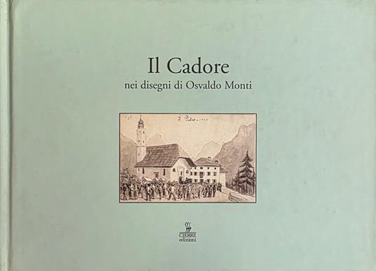 Il Cadore. Nei Disegni Di Osvaldo Monti - Italo Zandonella Callegher - copertina
