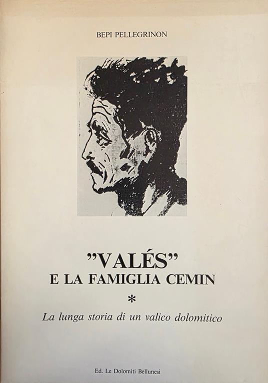 ''Valés'' E La Famiglia Cemin. La Lunga Storia Di Un Valico Dolomitico - Bepi Pellegrinon - copertina