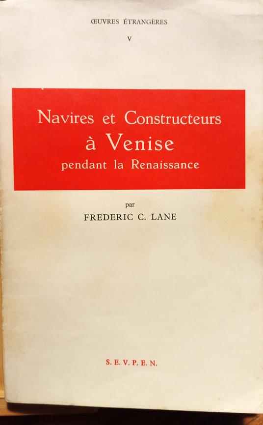 Navires et Constructeurs à Venise pendant la Renaissance - Frederic C. Lane - copertina