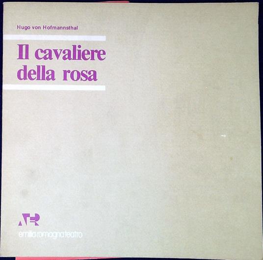 Il cavaliere della rosa : commedia in tre atti : di Hugo von Hofmannsthal traduzione di Luciano Codignola - Hugo von Hofmannsthal - copertina