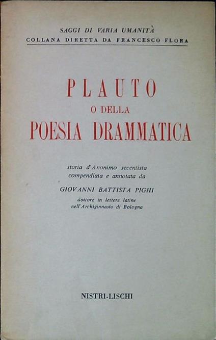 Plauto o della poesia drammatica : storia d'Anonimo secentista - Giovanni Battista Pighi - copertina