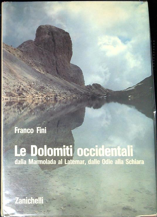 Le Dolomiti occidentali : dalla Marmolada al Latemar, dalle Odle alla Schiara - Franco Fini - copertina