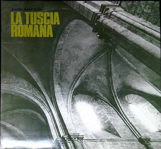 La Tuscia romana : un territorio come esperienza d'arte: evoluzione urbanistico-architettonica - Joselita Raspi Serra - copertina