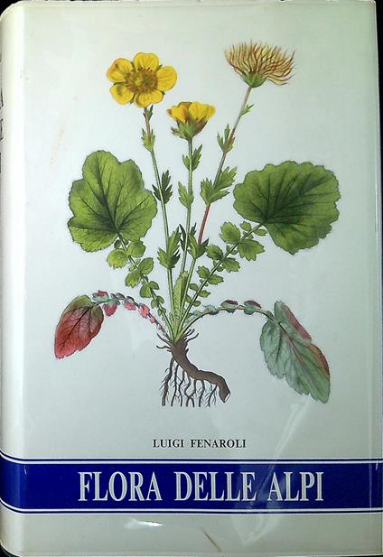 Flora delle Alpi : vegetazione e flora delle Alpi e degli altri monti d'Italia - Luigi Fenaroli - copertina
