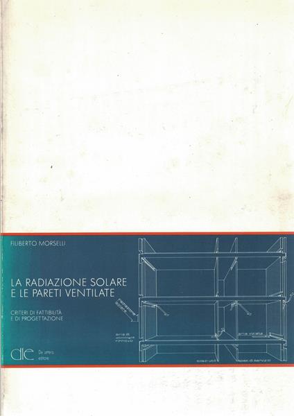 LA RADIAZIONE SOLARE E LE PARETI VENTILATE. Criteri di fattibilità e di progettazione - copertina