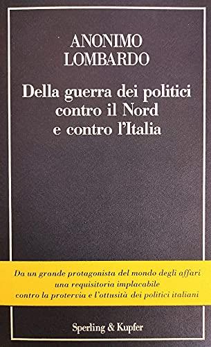 Della guerra dei politici contro il Nord e contro l'Italia - Anonimo lombardo - copertina