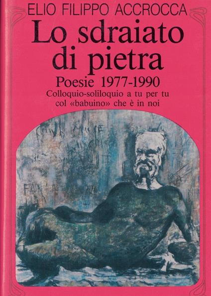Lo sdraiato di pietra. Poesie 1977/1990 - Elio F. Accrocca - copertina