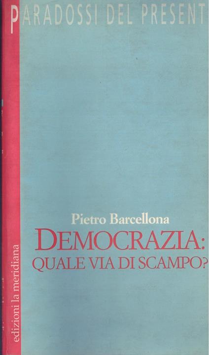Democrazia: quale via di scampo? - Pietro Barcellona - copertina
