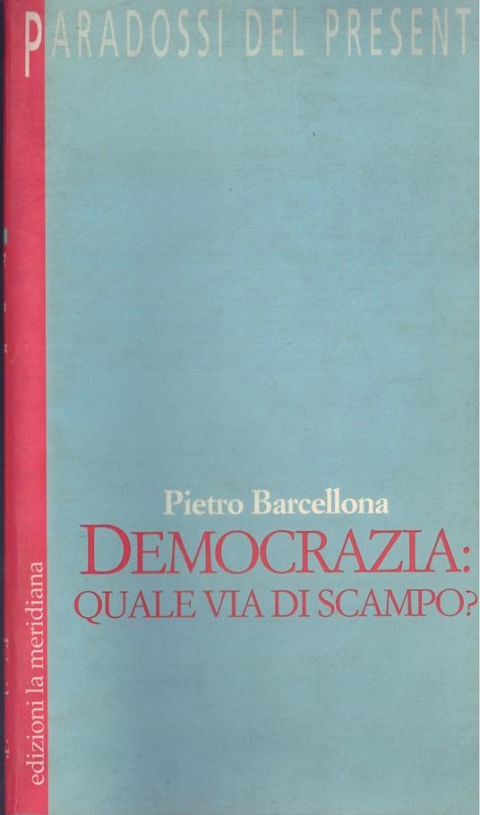 Democrazia: quale via di scampo? - Pietro Barcellona - copertina