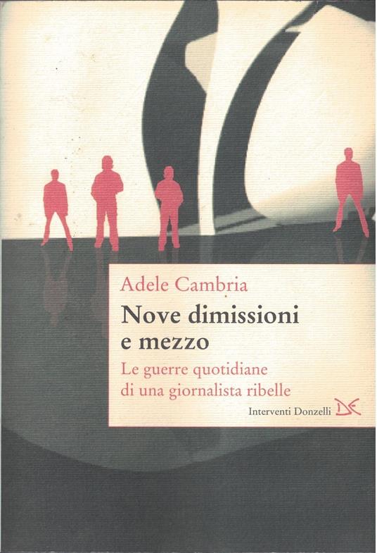 Nove dimissioni e mezzo. Le guerre quotidiane di una giornalista ribelle - Adele Cambria - copertina