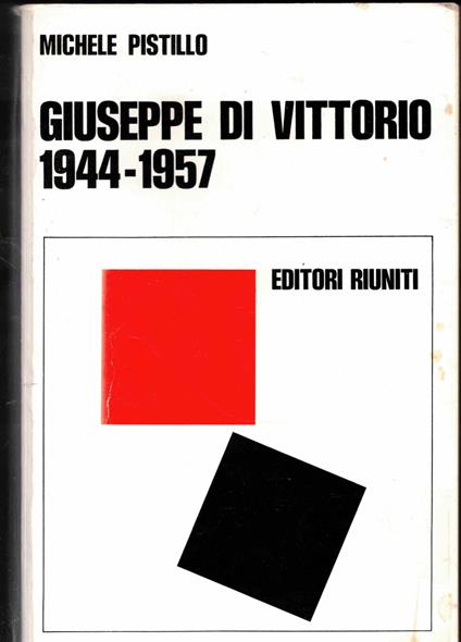 Giuseppe di Vittorio 1944-1957. La costruzione della CGIL. La lotta pe la rinascita del paese e lunità dei lavoratori - Michele Pistillo - copertina