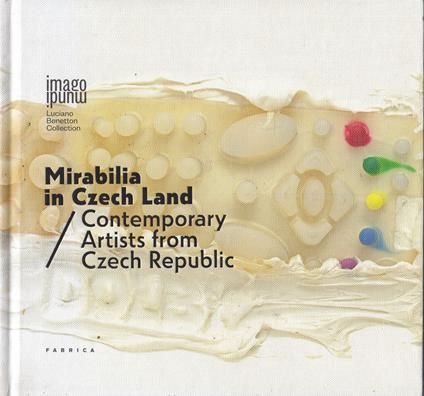 Mirabilia in Czech land. Contemporary artists from Czech Republic. Ediz. italiana e inglese - copertina