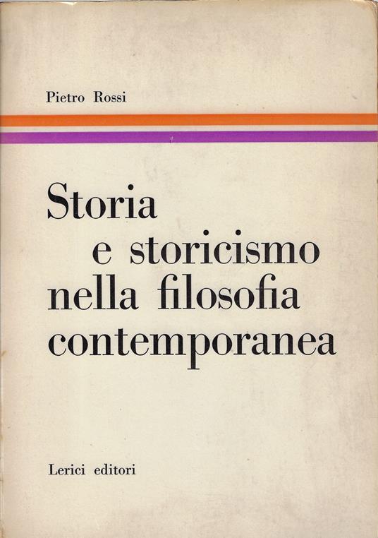 Storia e storicismo nella filosofia contemporanea - Pietro Rossi - copertina
