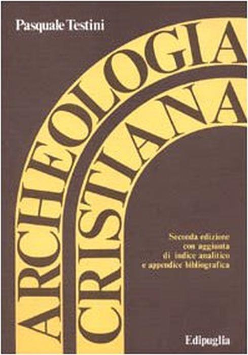 Archeologia cristiana - Pasquale Testini - copertina