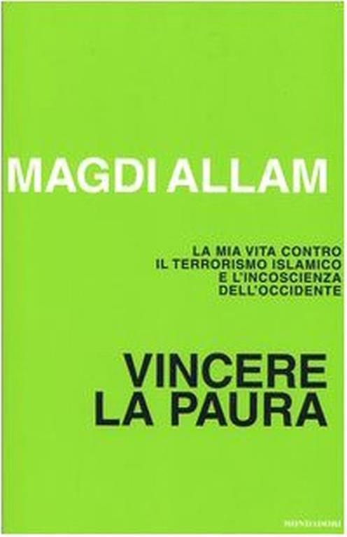 Vincere la paura - la mia vita contro il terrorismo islamico e l'incoscienza dell' Occidente - Magdi C. Allam - copertina