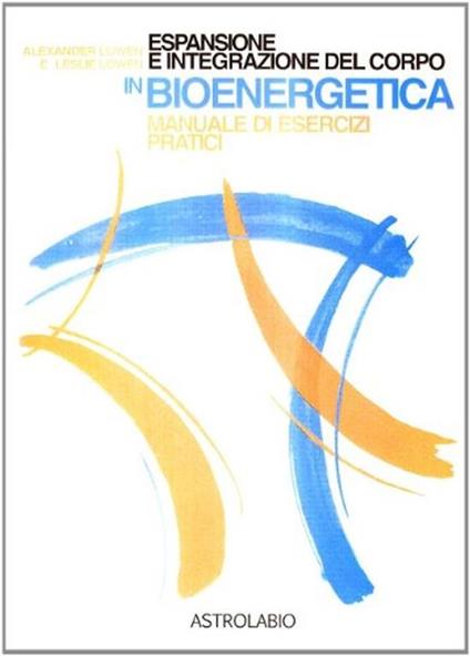 Espansione e integrazione del corpo in bioenergetica. Manuale di esercizi pratici - Alexander Lowen - copertina